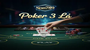 Hướng dẫn chơi Poker 3 Lá (Three Card Poker) Son789 - Chinh Phục Bàn Cược Dễ Dàng